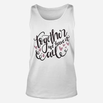 Together We Have It All Engagement Valentine Day Unisex Tank Top - Seseable