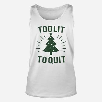 Too Lit To Quit Christmas Tree Holiday Shirt Hoodie Unisex Tank Top - Seseable