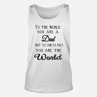 Tto The World You Are A Dad But To Our Family You Are The World Unisex Tank Top - Seseable