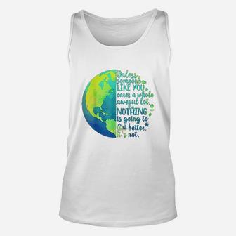 Unless Someone Like You Cares A Whole Awful Lot Earth Day Unisex Tank Top - Seseable