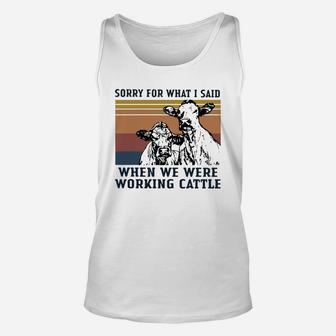 Vintage Cow Sorry For What I Said When We Were Working Cattle Shirt Unisex Tank Top - Seseable