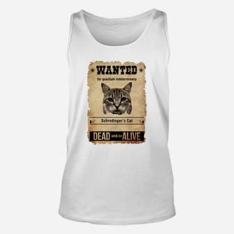 Wanted For Quantum Indeterminacy Schrodingers Cat Dead Andor Alive Unisex Tank Top - Seseable