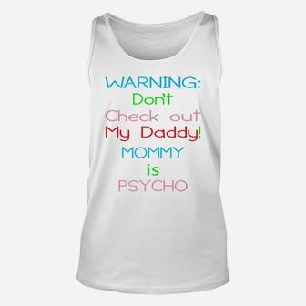 Warning Dont Check Out My Daddy Mommy Is Psycho Unisex Tank Top - Seseable