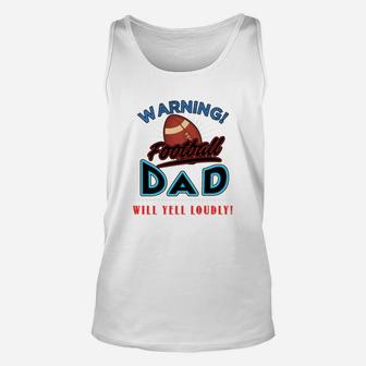 Warning Football Dad Will Yell Loudly Football Dad Shirt Football Dad Sweatshirt Football Dad Hoodie Unisex Tank Top - Seseable
