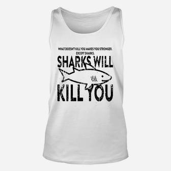 What Doesnt Kill You Sharks Will Kill You Unisex Tank Top - Seseable
