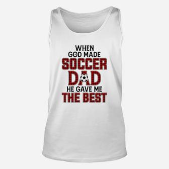 When God Made Soccer Dad He Gave Me The Best Funny Gift Unisex Tank Top - Seseable
