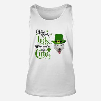 Who Needs Luck When You Are This Cute Funny Husky St Patricks Day Dog Lovers Gift Unisex Tank Top - Seseable