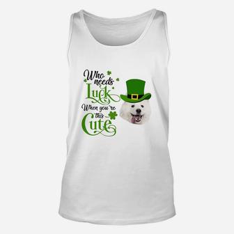 Who Needs Luck When You Are This Cute Funny Samoyed St Patricks Day Dog Lovers Gift Unisex Tank Top - Seseable
