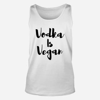 Womens Vodka Is Vegan Unisex Tank Top - Seseable