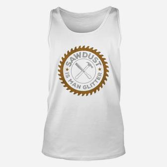 Woodworking Sawdust Is Man Glitter Fathers Day Gift Unisex Tank Top - Seseable