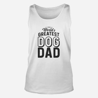 Worlds Greatest Dog Dad Funny Animal Lover Unisex Tank Top - Seseable
