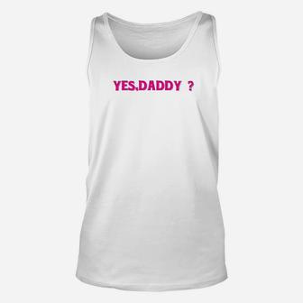 Yes Daddy Custom, dad birthday gifts Unisex Tank Top - Seseable