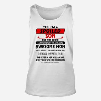 Yes I’m A Spoiled Son But Not Yours I Am The Property Or A Freaking Unisex Tank Top - Seseable