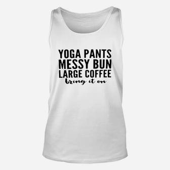 Yoga Pants Messy Bun Large Coffee Bring In On Shirt Unisex Tank Top - Seseable