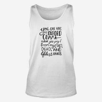 You Can Have My Oxford Comma When You Pry It From My Cold Dead And Lifeless Hand Unisex Tank Top - Seseable