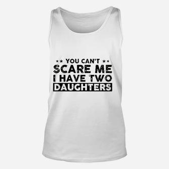 You Can Not Scare Me I Have Two Daughters Funny Dad Cute Joke Gifts For Daddy Unisex Tank Top - Seseable