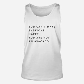 You Can't Make Everyone Happy You Are Not An Avocado T-shirt Unisex Tank Top - Seseable