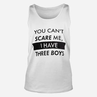 You Cant Scare Me I Have Three Boys Funny Dad Daddy Father Joke Sons Unisex Tank Top - Seseable