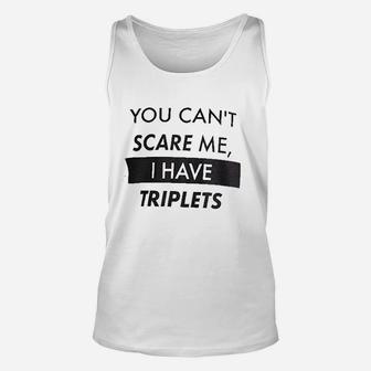 You Cant Scare Me I Have Triplets Funny Dad Unisex Tank Top - Seseable