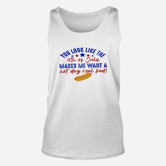 You Look Like The 4th Of July Makes Me Want A Hot Dog Real Bad Funny Unisex Tank Top - Seseable