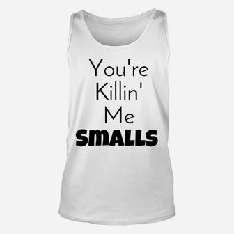 Youre Killin Me Smalls Mommy Daddy Me Unisex Tank Top - Seseable