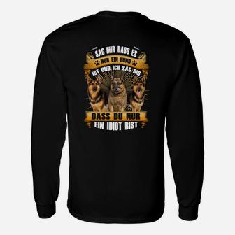 Deutscher Schäferhund Sag Mir Dass Es Nur Ein Hund Langarmshirts - Seseable