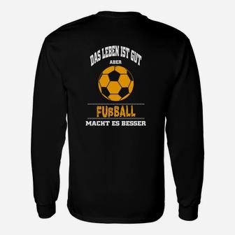 Fußball Langarmshirts Schwarz Leben ist gut, Fußball besser, Herren - Seseable