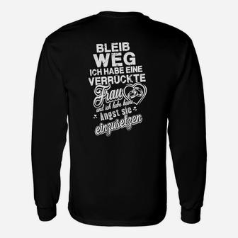 Lustiges Herren Langarmshirts Bleib Weg - Verrückte Frau, Schwarz Humor - Seseable