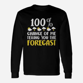100 Chance Of Me Telling You The Forecast Weather Long Sleeve T-Shirt - Seseable