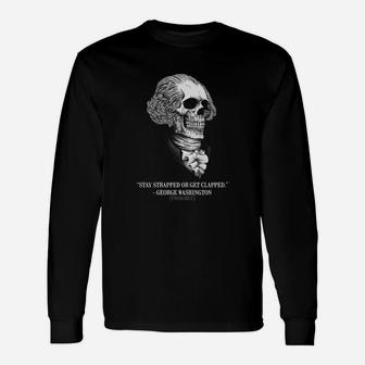 12 Stay Strapped Or Get Clapped Long Sleeve T-Shirt - Seseable