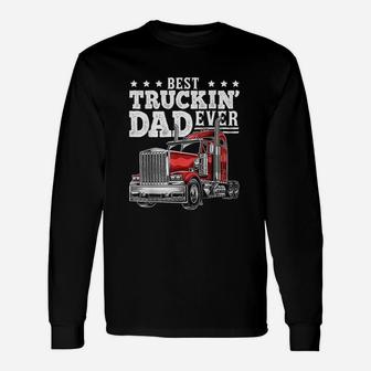 Best Truckin Dad Ever Big Rig Trucker Fathers Day Gift Unisex Long Sleeve