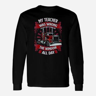 My Teacher Was Wrong I Do Get Paid To Stare Out The Window All Day Trucker Unisex Long Sleeve