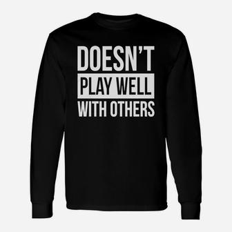 Doesn't Play Well With Others T-shirt Unisex Long Sleeve