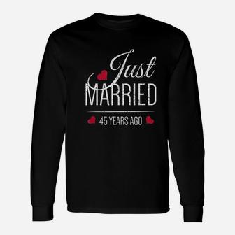 45th Wedding Anniversary Just Married 45 Years Ago Long Sleeve T-Shirt - Seseable