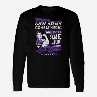 Women 68w Army Combat Medic We Do The Same Job We Just Look Better Doing It Job s Long Sleeve T-Shirt - Seseable