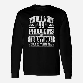 99 Problems But Boating Solves Them Tee Tshirt Long Sleeve T-Shirt - Seseable