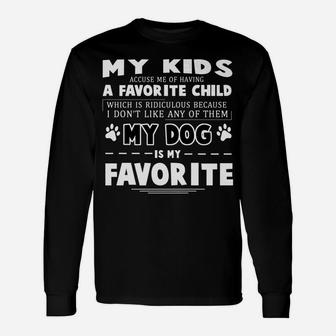 Accuse Me Of Having A Favorite Child Dog Lover Long Sleeve T-Shirt - Seseable