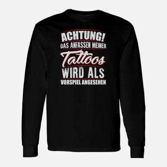 Achtung Das Anfassen Meiner Tattoos Langarmshirts - Seseable