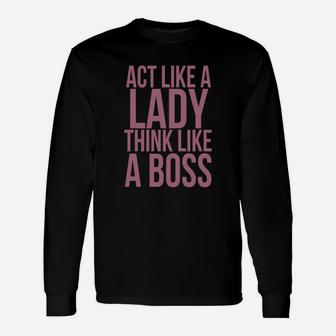 Act Like A Lady Think Like A Boss T-shirt Long Sleeve T-Shirt - Seseable