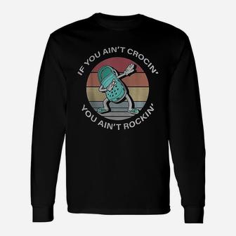 If You Aint Crocing You Aint Rocking Vintage Retro 60s 70s Long Sleeve T-Shirt - Seseable