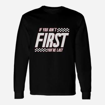 If You Ain't First You Are Last Race Car Racing Movie Quote Long Sleeve T-Shirt - Seseable