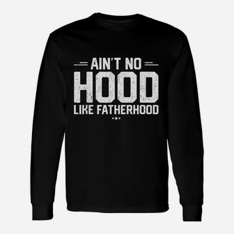 Aint No Hood Like Fatherhood, best christmas gifts for dad Long Sleeve T-Shirt - Seseable