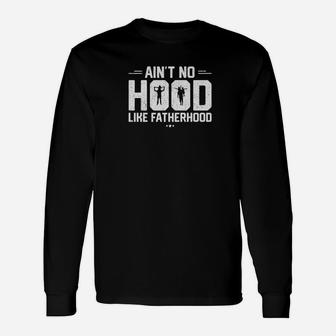 Aint No Hood Like Fatherhood Shirt New Dad Fathers Day Premium Long Sleeve T-Shirt - Seseable