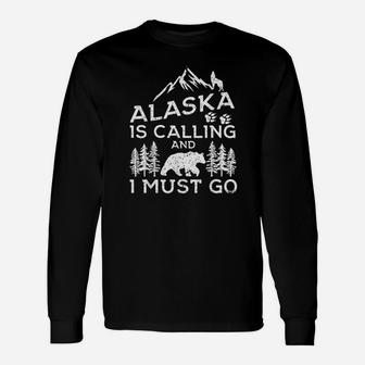 Alaska Is Calling I Must Go Cool Alaska Vacation Long Sleeve T-Shirt - Seseable