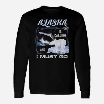 Alaska Is Calling And I Must Go Cruising Long Sleeve T-Shirt | Seseable CA