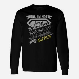 Alfred I'm Not Superhero More Powerful I Am Alfred Name Shirt Long Sleeve T-Shirt - Seseable