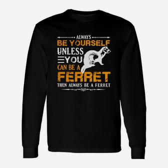 Always Be A Ferret Shirt T-shirt Long Sleeve T-Shirt - Seseable