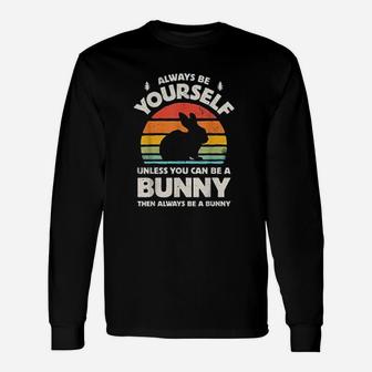 Always Be Yourself Unless You Can Be A Bunny Rabbit Vintage Long Sleeve T-Shirt - Seseable