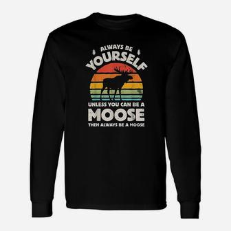 Always Be Yourself Unless You Can Be A Moose Retro Vintage Long Sleeve T-Shirt - Seseable