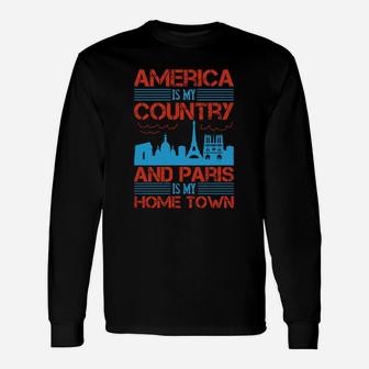America Is My Country And Paris Is My Home Town Long Sleeve T-Shirt - Seseable